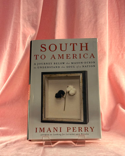 South to America: A Journey Below the Mason-Dixon to Understand the Soul of a Nation - Imani Perry