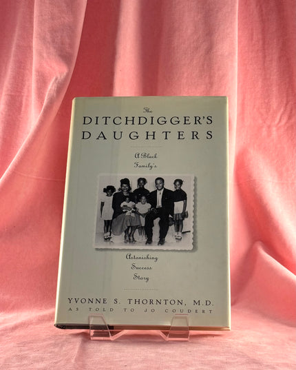 Ditchdigger's Daughter: A Black Family's Astonishing Success Story - Yvonne S. Thornton