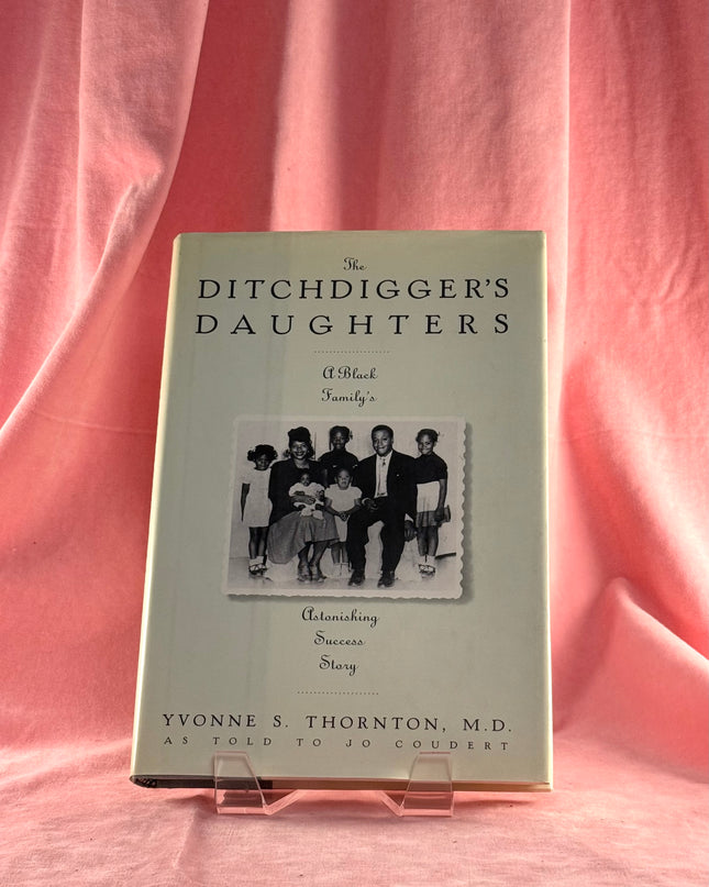 Ditchdigger's Daughter: A Black Family's Astonishing Success Story by Yvonne S. Thornton