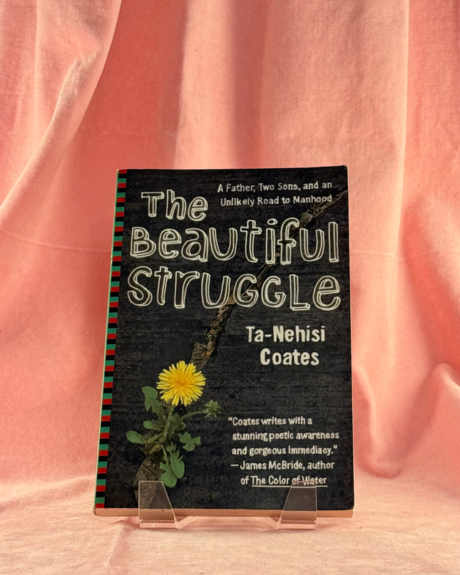 The Beautiful Struggle: A Memoir by Ta-Nehisi Coates