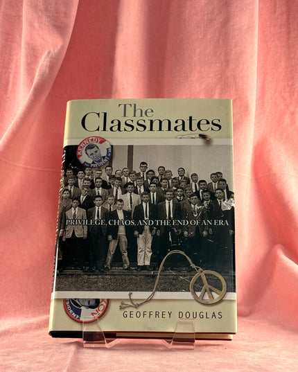 The Classmates: Privilege, Chaos, and the End of an Era - Geoffrey Douglas