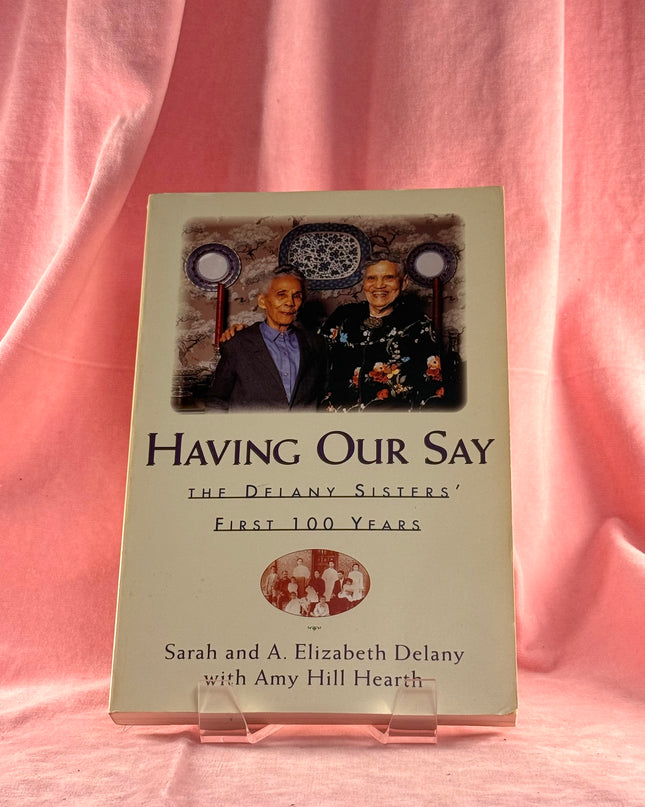Having Our Say: the Delany Sisters' First 100 Years - Sarah & Elizabeth Delaney