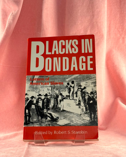 Blacks in Bondage: Letters of American Slaves - Robert Starobin