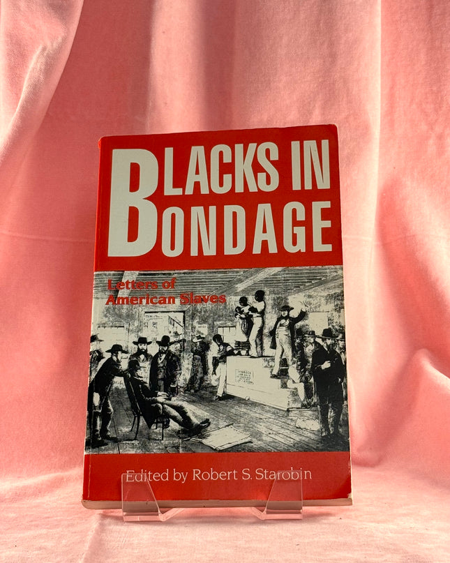 Blacks in Bondage: Letters of American Slaves - Robert Starobin