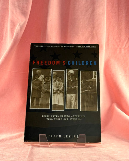 Freedom's Children: Young Civil Rights Activists Tell Their Own Stories - Ellen S. Levine