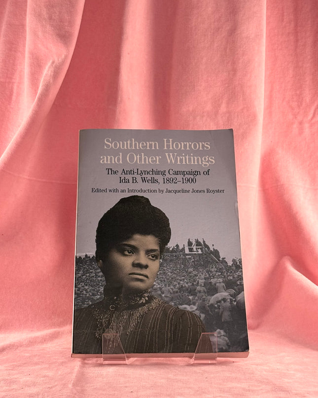 Southern Horrors and Other Writings; The Anti-Lynching Campaign of Ida B. Wells, 1892-1900 - Ida B. Wells