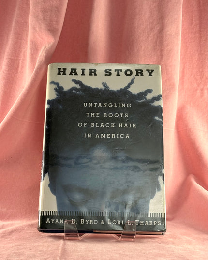 Hair Story : Untangling the Roots of Black Hair in America - Ayana Byrd & Lori Tharps
