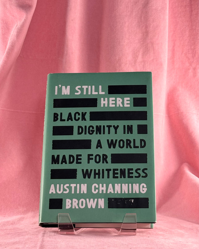 I'm Still Here: Black Dignity in a World Made for Whiteness - Austin Channing Brown