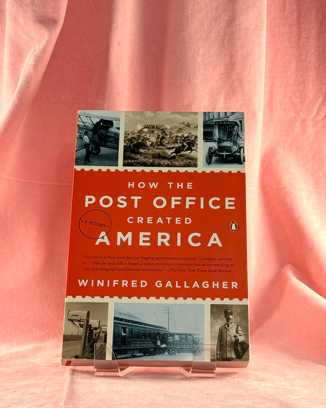 How the Post Office Created America: A History by Winifred Gallagher