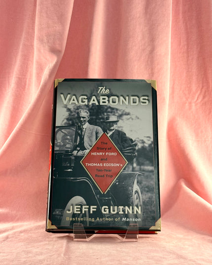 The Vagabonds: The Story of Henry Ford and Thomas Edison's Ten-Year Road Trip - Jeff Guinn