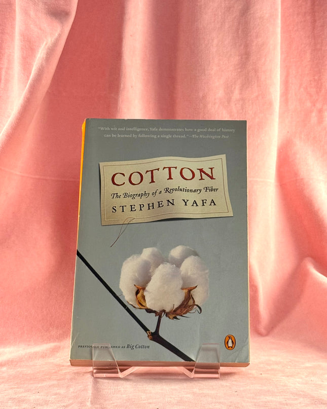 Cotton: The Biography of a Revolutionary Fiber by Stephen Yafa