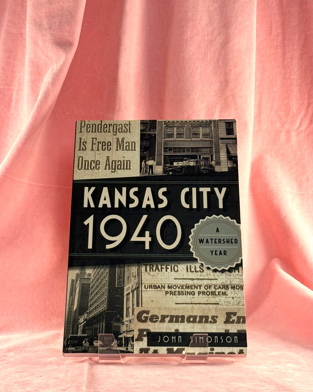 Kansas City 1940: A Watershed Year (American Chronicles) by John Simonson