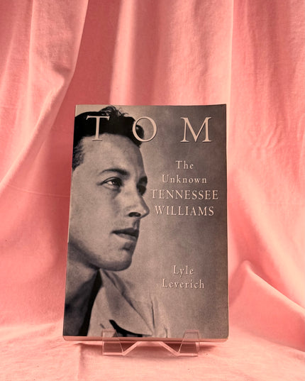 Tom: The Unknown Tennessee Williams - Lyle Leverich