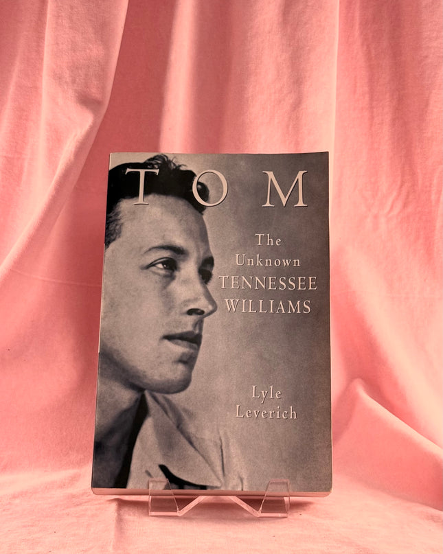 Tom: The Unknown Tennessee Williams by Lyle Leverich