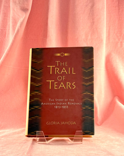 The Trail of Tears: The Story of the American Indian Removals, 1813-1855 - Gloria Jahoda