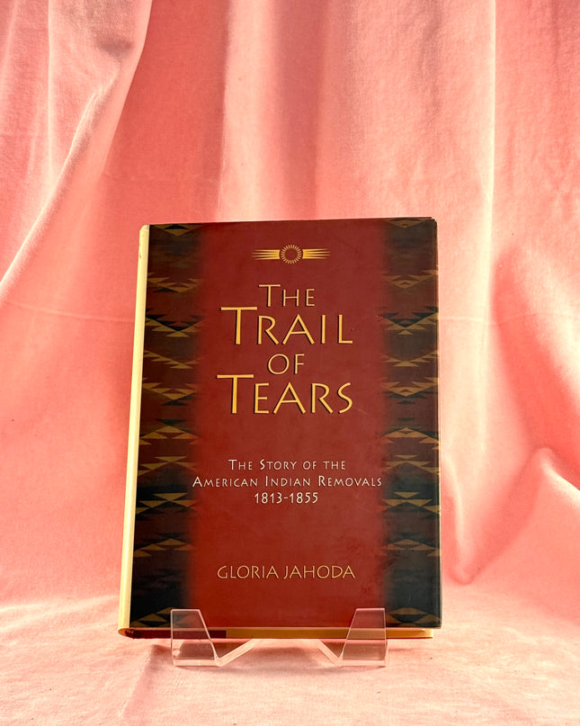 The Trail of Tears: The Story of the American Indian Removals, 1813-1855 - Gloria Jahoda
