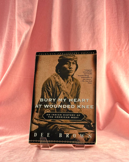 Bury My Heart at Wounded Knee: An Indian History of the American West - Dee Brown