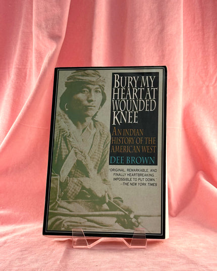 Bury My Heart at Wounded Knee: An Indian History of the American West - Dee Brown