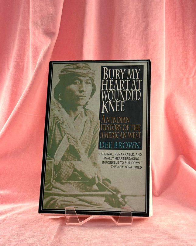 Bury My Heart at Wounded Knee: An Indian History of the American West - Dee Brown