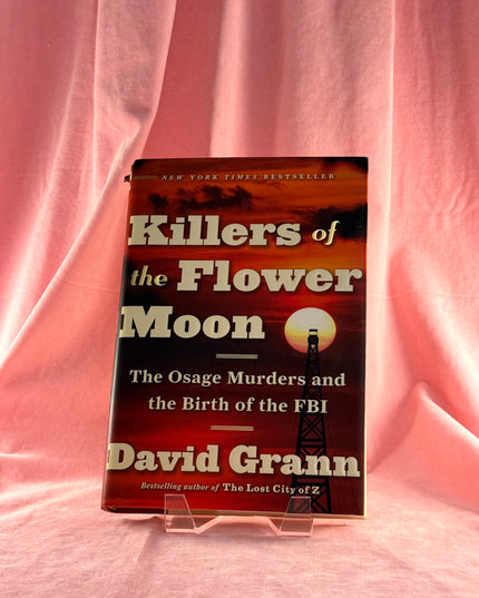 Killers of the Flower Moon: The Osage Murders and the Birth of the FBI - David Grann