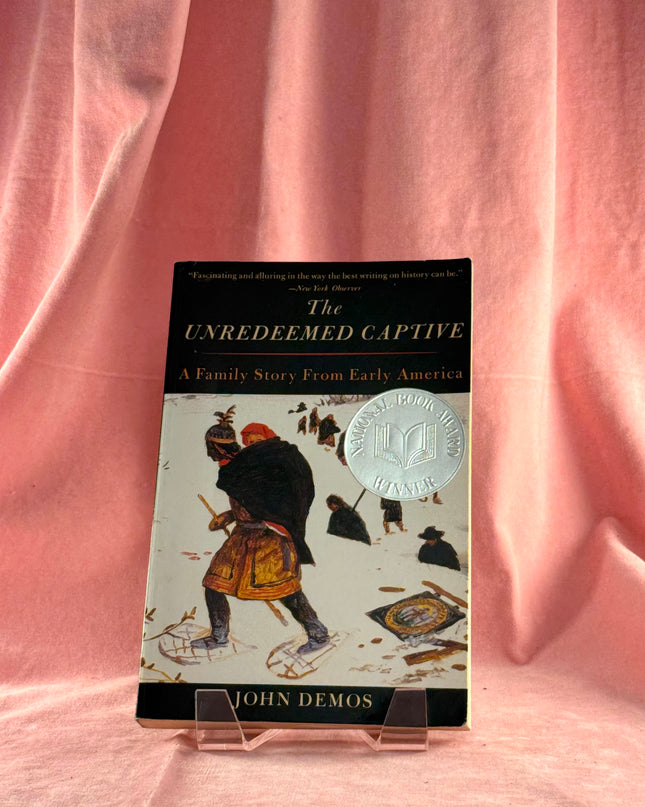 The Unredeemed Captive: A Family Story from Early America - John Demos