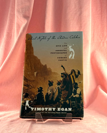 Short Nights of the Shadow Catcher: The Epic Life and Immortal Photographs of Edward Curtis - Timothy Egan