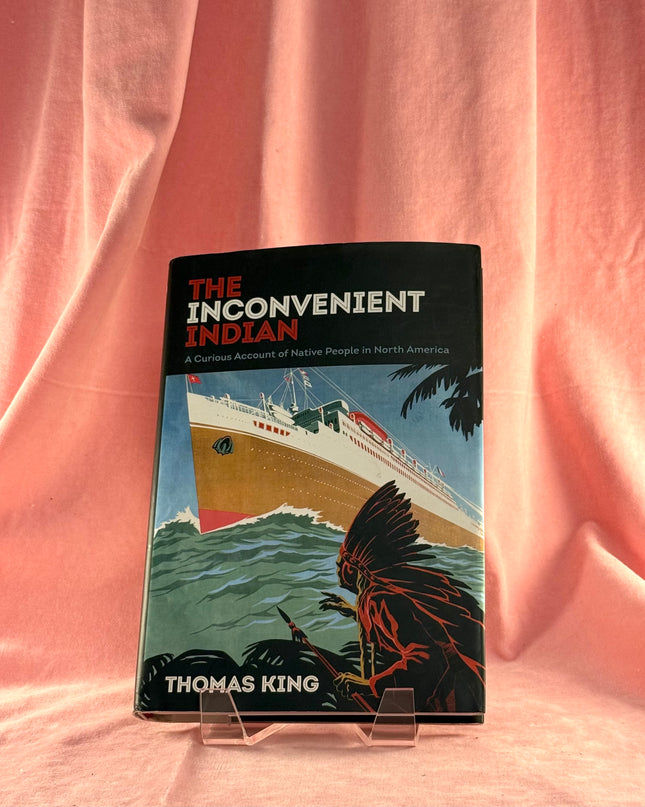 The Inconvenient Indian: A Curious Account of Native People in North America - Thomas King