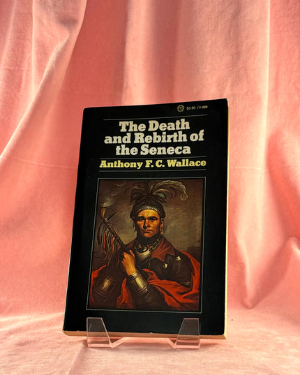 The Death and Rebirth of the Seneca - Anthony Wallace