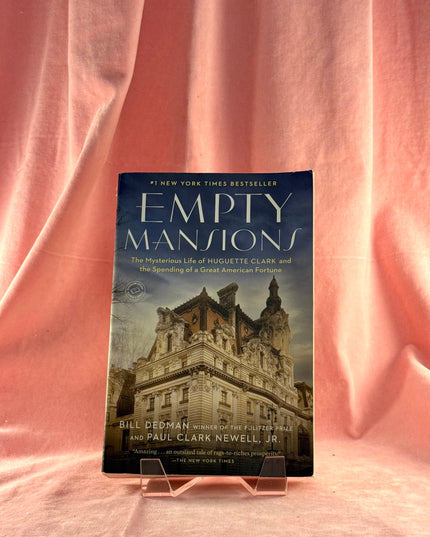 Empty Mansions: The Mysterious Life of Huguette Clark and the Spending of a Great American Fortune - Bill Dedman & Paul Clark Newell Jr.