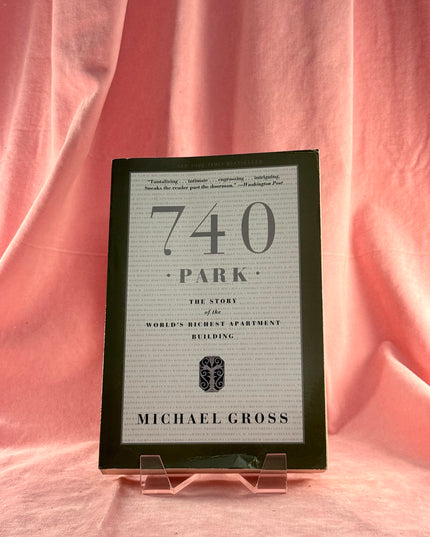 740 Park: The Story of the World's Richest Apartment Building by Michael Gross