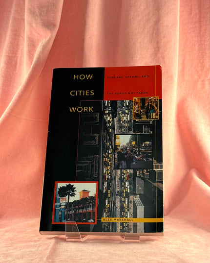 How Cities Work : Suburbs, Sprawl, and the Roads Not Taken - Alex Marshall