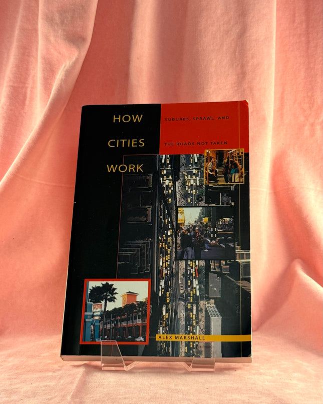 How Cities Work : Suburbs, Sprawl, and the Roads Not Taken - Alex Marshall