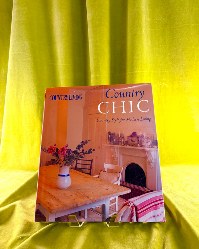 Country Living Country Chic: Country Style for Modern Living by Liz Bauwens,Alexandra Campbell