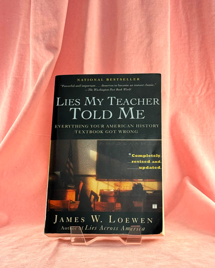 Lies My Teacher Told Me: Everything Your American History Textbook Got Wrong - James W. Loewen