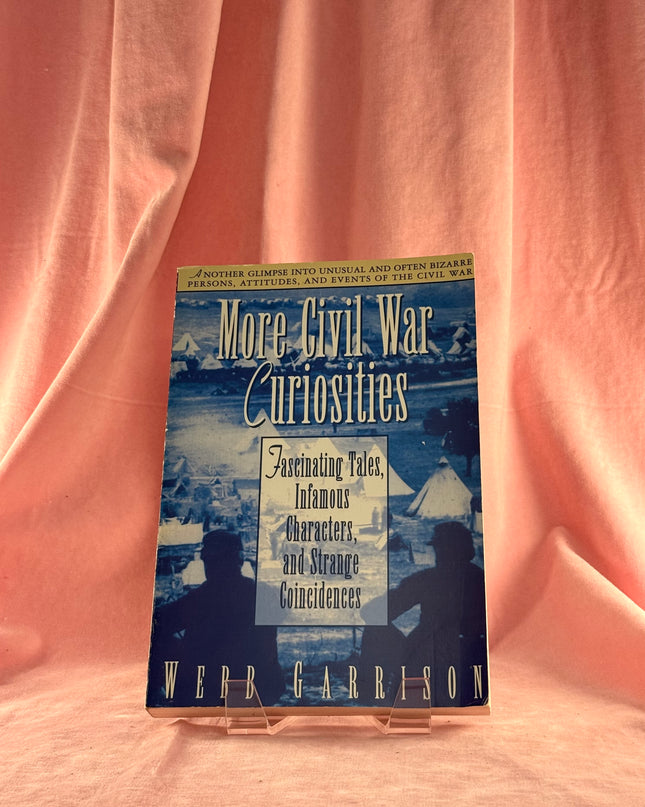 More Civil War Curiosities: Fascinating Tales, Infamous Characters, and Strange Coincidences