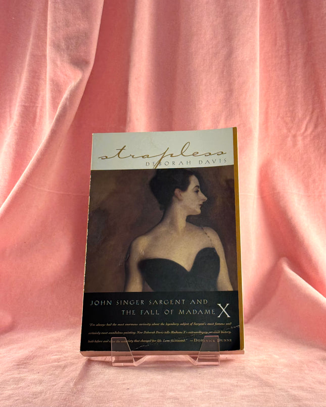 Strapless: John Singer Sargent and the Fall of Madame X - Deborah Davis