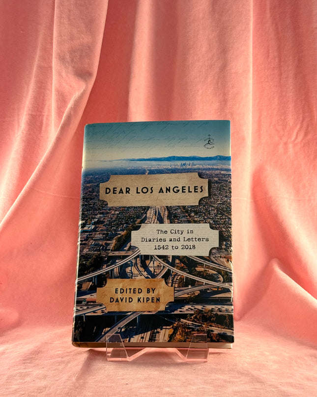 Dear Los Angeles: The City in Diaries and Letters, 1542 to 2018 (Modern Library) by David Kipen