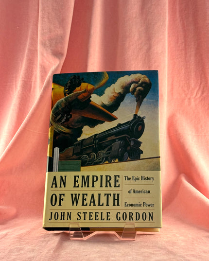 An Empire of Wealth: The Epic History of American Economic Power - John Steele Gordon