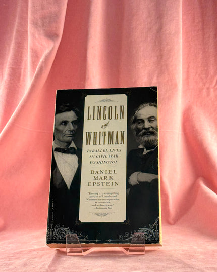 Lincoln and Whitman: Parallel Lives in Civil War Washington - Daniel Mark Epstein