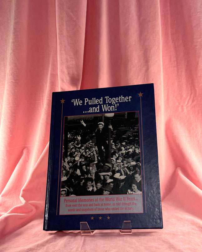 We Pulled Together...and Won: Personal Memories of the World War II Years