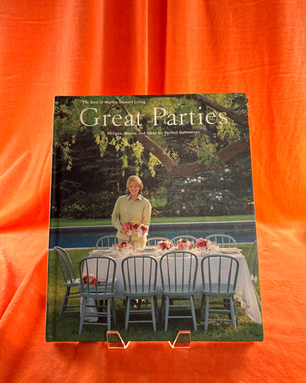 Great parties: Recipes, menus, and ideas for perfect gatherings : the best of Martha Stewart living by Martha Stewart