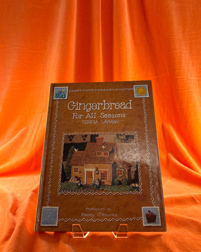 Gingerbread for All Seasons by Teresa Layman