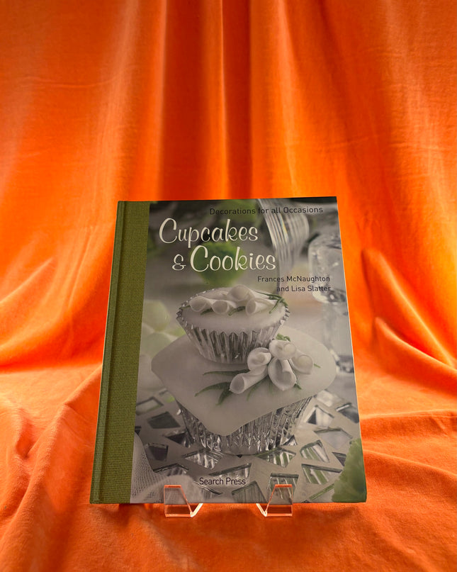 Cupcakes & Cookies: Decorations for All Occasions by Frances McNaughton,Lisa Slatter