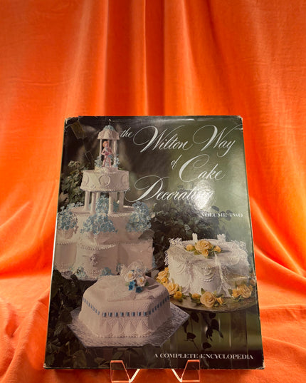 The Wilton Way of Cake Decorating: A Complete Encyclopedia