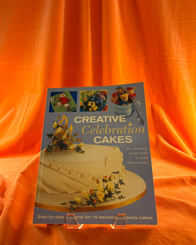 Creative Celebration Cakes: Step by step projects for 15 sensational party cakes by Steve Benison