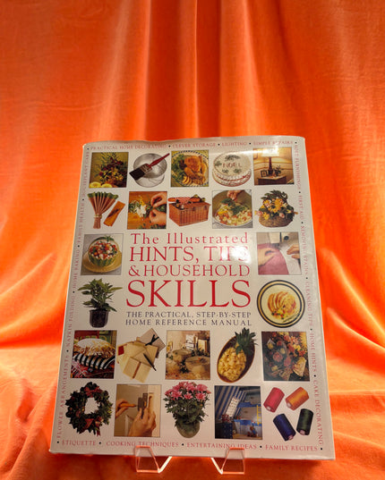 The Illustrated Hints, Tips & Household Skills: The Practical, Step-By-Step Home Reference Manual