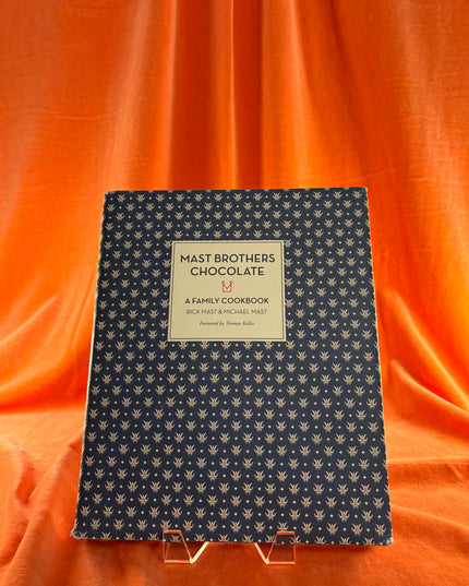 Mast Brothers Chocolate: A Family Cookbook - Rick Mast & Michael Mast