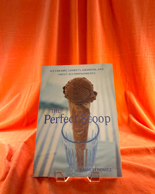 The Perfect Scoop: Ice Creams, Sorbets, Granitas, and Sweet Accompaniments by David Lebovitz