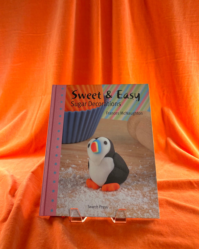 Sweet & Easy Sugar Decorations by Frances McNaughton,Lisa Slatter