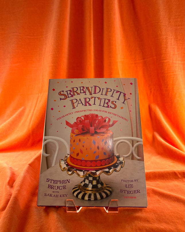 Serendipity Parties: Pleasantly Unexpected Ideas for Entertaining - Stephen Bruce & Sarah Key